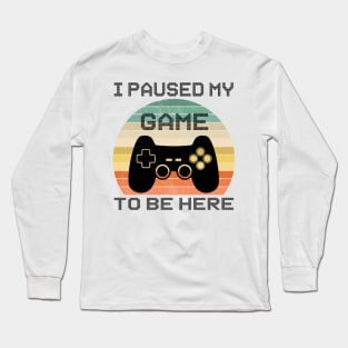 Funny Gift Boy video Gamer I Paused My Game To Be Here Long Sleeve T-Shirt